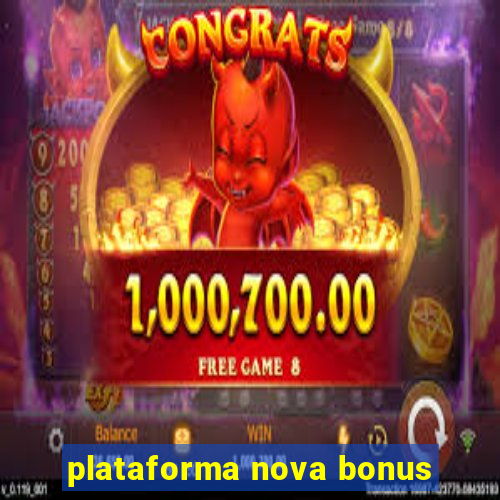 plataforma nova bonus